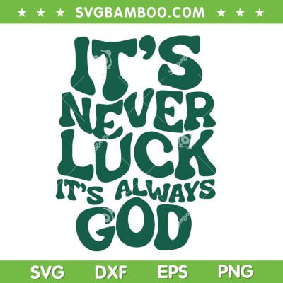 It's Never Luck Its Always God SVG PNG, Not Luck Just God SVG, Inspirational Religion DXF SVG PNG EPS 