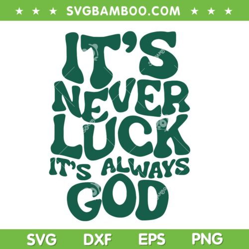 It's Never Luck Its Always God SVG PNG, Not Luck Just God SVG, Inspirational Religion DXF SVG PNG EPS 