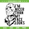 Jason I'm Nicer Than My Face Looks SVG, Jason Voorhees Face SVG PNG