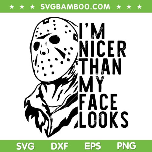 Jason I'm Nicer Than My Face Looks SVG, Jason Voorhees Face SVG PNG