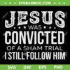 Jesus Was Convicted SVG PNG, Jesus Convicted Of A Sham Trial I Still Follow Him SVG