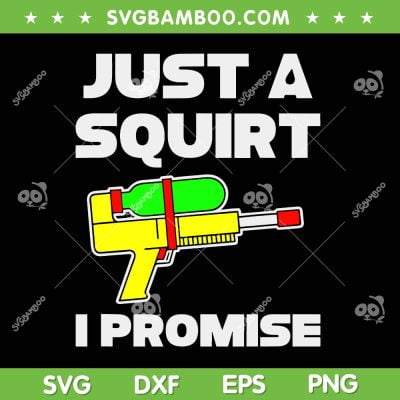 Just A Squirt I Promise SVG PNG, Squirters Quote SVG, Funny Lover Squirters DXF SVG PNG EPS Just A Squirt I Promise SVG PNG, Squirters Quote SVG, Funny Lover Squirters DXF SVG PNG EPS