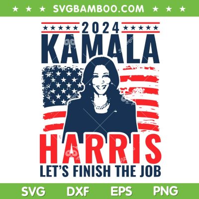 Kamala Harris 2024 SVG PNG, Kamala Let's Finish The Job SVG, Kamala American Flag DXF SVG PNG EPS Kamala Harris 2024 SVG PNG, Kamala Let's Finish The Job SVG, Kamala American Flag DXF SVG PNG EPS