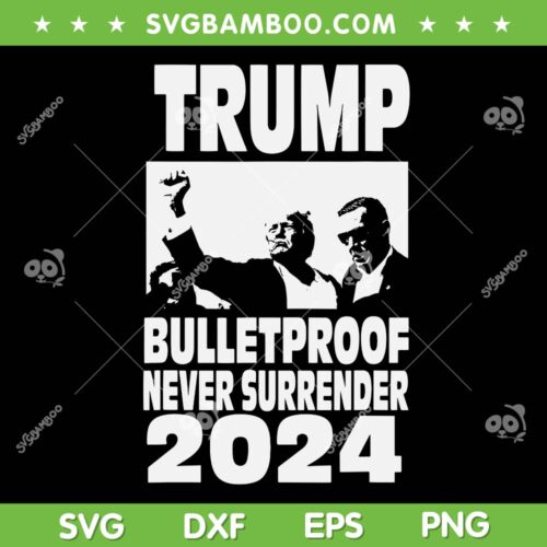Trump Bulletproof Never Surrender 2024 SVG, Trump Shot Rally SVG PNG