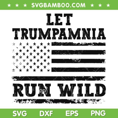 Let Trumpamania Run Wild SVG PNG, Trumpamania American Flag SVG, Funny Trump Wrestling DXF SVG PNG EPS