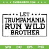 Let Trumpamania Run Wild Brother SVG, Trump amania 2024 Republican SVG PNG Let Trumpamania Run Wild Brother SVG, Trump amania 2024 Republican SVG PNG