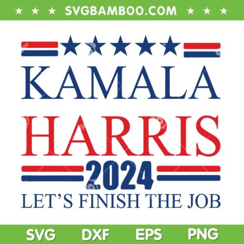 Kamala Harris Let's Finish the Job SVG, Kamala Harris 2024 SVG PNG