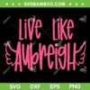 Live Like Aubreigh SVG PNG, Fundraiser Aubreigh Wyatt SVG, Funny Quote DXF SVG PNG EPS Live Like Aubreigh SVG PNG, Fundraiser Aubreigh Wyatt SVG, Funny Quote DXF SVG PNG EPS