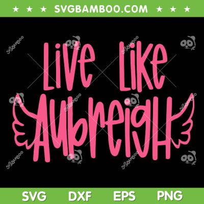 Live Like Aubreigh SVG PNG, Fundraiser Aubreigh Wyatt SVG, Funny Quote DXF SVG PNG EPS Live Like Aubreigh SVG PNG, Fundraiser Aubreigh Wyatt SVG, Funny Quote DXF SVG PNG EPS
