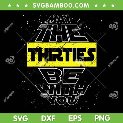 May The Thirties Be With You SVG PNG, Star Wars 30th Birthday SVG, Star Wars Day DXF SVG PNG EPS May The Thirties Be With You SVG PNG, Star Wars 30th Birthday SVG, Star Wars Day DXF SVG PNG EPS