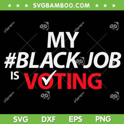 My Black Job Is Voting SVG PNG, Biden 2024 America SVG