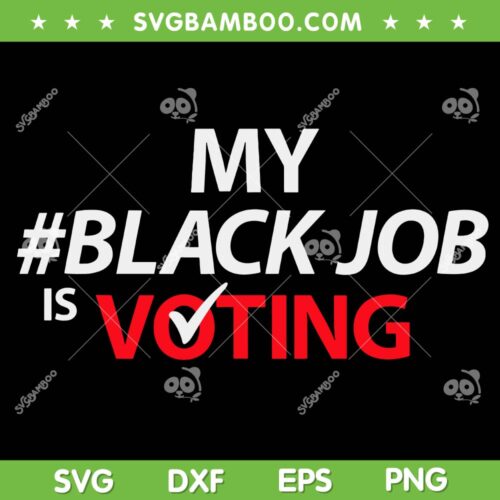 My Black Job Is Voting SVG PNG, Biden 2024 America SVG