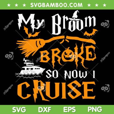 My Broom Broke So Now I Cruise SVG PNG, Halloween Cruise SVG, Halloween Witch DXF SVG PNG EPS