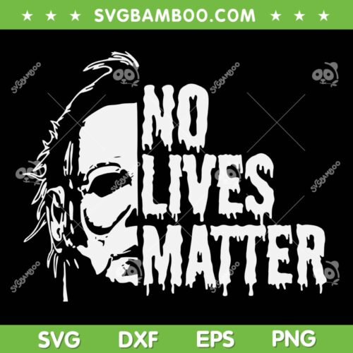 Myers No Lives Matter SVG PNG, Michael Myers Horror Character SVG, Horror Movie Quote DXF SVG PNG EPS