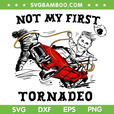 Not My First Tornadeo SVG PNG, Twisters Glen Powell SVG, Funny Not My First Tornado DXF SVG PNG EPS