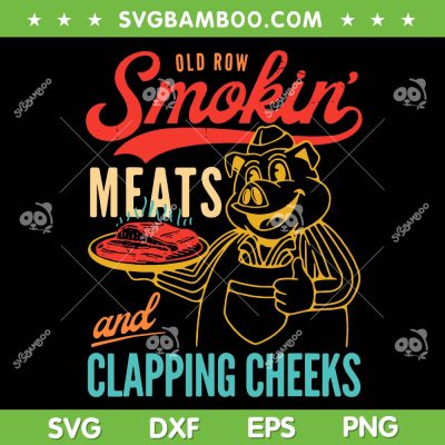 Old Row Smokin' Meats And Clapping Cheeks SVG, Funny Big Camp SVG PNG, Old Row BBQ DXF SVG PNG EPS Old Row Smokin' Meats And Clapping Cheeks SVG, Funny Big Camp SVG PNG, Old Row BBQ DXF SVG PNG EPS