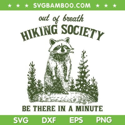 Out Of Breath Hiking Society SVG PNG, Sarcastic Raccoon Sayings SVG, Be There In A Minute DXF SVG PNG EPS