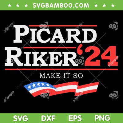 Picard Riker 2024 SVG PNG, Make It So American Flag SVG, Funny Political DXF SVG PNG EPS