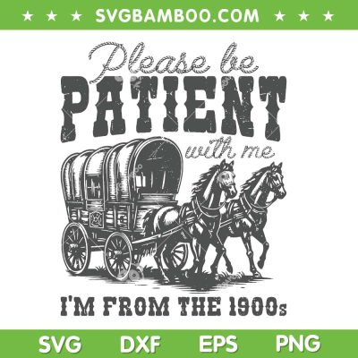 Please Be Patient With Me I'm From The 1900s SVG, Vintage Trendy SVG PNG