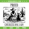 Proud Childless Dog Lady SVG PNG, Funny Girls and Dog SVG, Dogs Lover DXF SVG PNG EPS