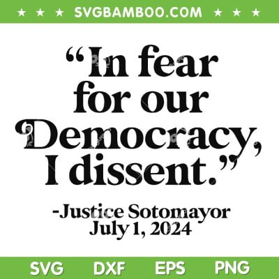 I Fear For Our Democracy I Dissent SVG, Justice Sotomayor July 1 2024 SVG PNG I Fear For Our Democracy I Dissent SVG, Justice Sotomayor July 1 2024 SVG PNG