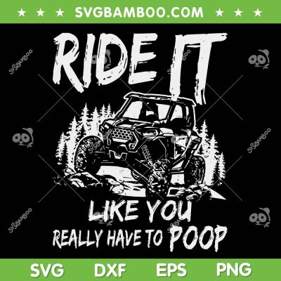 SXS UTV Ride It Like You SVG PNG, SXS UTV Really Have To Poop SVG