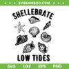 Shellebrate Low Tides SVG, Funny Seashell Lover Beachcomber Shell SVG PNG Shellebrate Low Tides SVG, Funny Seashell Lover Beachcomber Shell SVG PNG