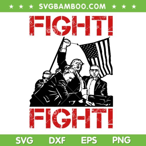 Shoot Trump Fight SVG PNG, Trump Rally Fight 2024, Trump Shot Fight DXF SVG PNG EPS