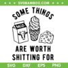 Some Things Are Worth Shitting For SVG, Funny Milk Cream Cheese SVG PNG