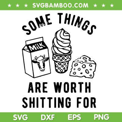 Some Things Are Worth Shitting For SVG, Funny Milk Cream Cheese SVG PNG Some Things Are Worth Shitting For SVG, Funny Milk Cream Cheese SVG PNG