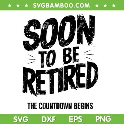 Soon To Be Retired SVG PNG, The Countdown Begins SVG, Funny Retirement DXF SVG PNG EPS Soon To Be Retired SVG PNG, The Countdown Begins SVG, Funny Retirement DXF SVG PNG EPS