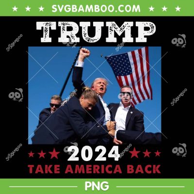 Trump 2024 Take America Back PNG, Trump Shooter PNG, Donald Trump Fight PNG