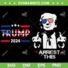 Trump Arrest This 2 Sided SVG PNG, Trump 2024 Arrest This SVG, Funny Pro Trump Support DXF SVG PNG EPS Trump Arrest This 2 Sided SVG PNG, Trump 2024 Arrest This SVG, Funny Pro Trump Support DXF SVG PNG EPS