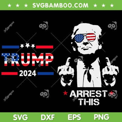 Trump Arrest This 2 Sided SVG PNG, Trump 2024 Arrest This SVG, Funny Pro Trump Support DXF SVG PNG EPS Trump Arrest This 2 Sided SVG PNG, Trump 2024 Arrest This SVG, Funny Pro Trump Support DXF SVG PNG EPS