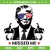 Trump Missed Me SVG PNG, Funny Trump Fuck Shooter SVG, Trump Middle Finger DXF SVG PNG EPS