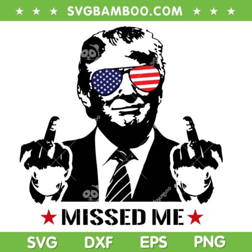 Trump Missed Me SVG PNG, Funny Trump Fuck Shooter SVG, Trump Middle Finger DXF SVG PNG EPS