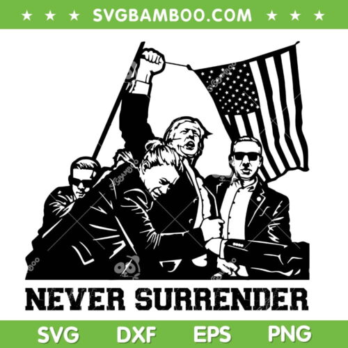 Trump Rally Never Surrender SVG, Trump Fight Fight Fight SVG PNG, Trump Assassination DXF SVG PNG EPS