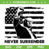 Trump Never Surrender USA Flag SVG, Donald Trump Fist SVG PNG