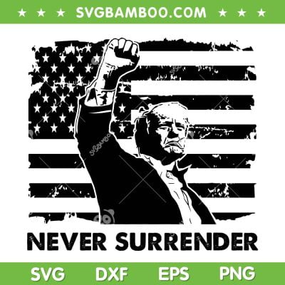 Trump Never Surrender USA Flag SVG, Donald Trump Fist SVG PNG Trump Never Surrender USA Flag SVG, Donald Trump Fist SVG PNG