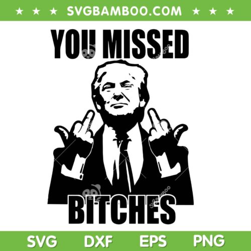 Trump You Missed Biches SVG, Trump Middle Finger SVG, Republican America DXF SVG PNG EPS