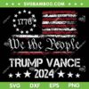 We The People Trump Vance SVG, Trump 1776 American Flag SVG, President Trump Supporter DXF SVG PNG EPS