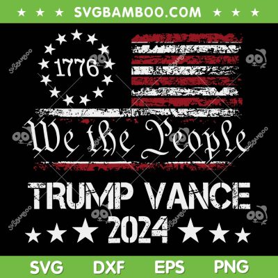 We The People Trump Vance SVG, Trump 1776 American Flag SVG, President Trump Supporter DXF SVG PNG EPS We The People Trump Vance SVG, Trump 1776 American Flag SVG, President Trump Supporter DXF SVG PNG EPS