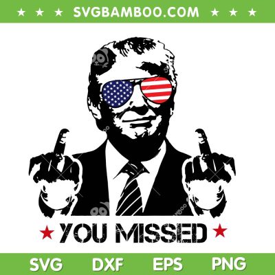 Trump You Missed SVG, Funny Donald Trump Glasses American Flag SVG, Trump President Meme DXF SVG PNG EPS