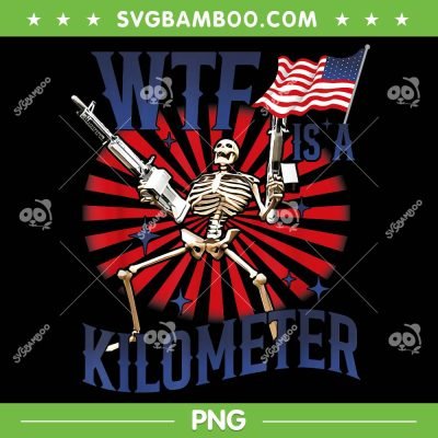 WTF Is A Kilometer Skeleton Wear Firearms American PNG, Funny Skeleton American Flag PNG WTF Is A Kilometer Skeleton Wear Firearms American PNG, Funny Skeleton American Flag PNG