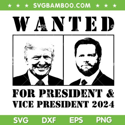 Wanted For President 2024 SVG, Trump Vance Vice President 2024 SVG, Trump Vance MAGA DXF SVG PNG EPS