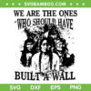 We Are The Ones Who Should Have Built A Wall SVG, Native American SVG PNG We Are The Ones Who Should Have Built A Wall SVG, Native American SVG PNG