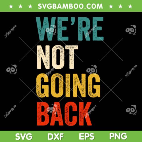 We're Not Going Back SVG PNG, Vote For 2024 President Kamala Harris SVG