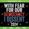 With Fear For Our Democracy I Dissent 2024 SVG, Presidential Immunity Case SVG PNG With Fear For Our Democracy I Dissent 2024 SVG, Presidential Immunity Case SVG PNG