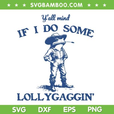 Y'all Mind If I Do Some Lollygagging SVG, Funny Cowboy Frog SVG PNG Y'all Mind If I Do Some Lollygagging SVG, Funny Cowboy Frog SVG PNG