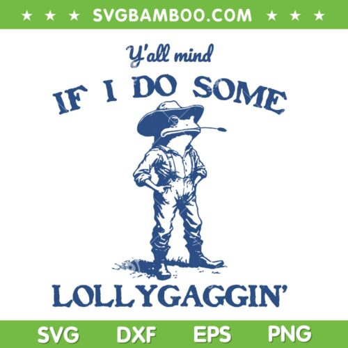 Y'all Mind If I Do Some Lollygagging SVG, Funny Cowboy Frog SVG PNG